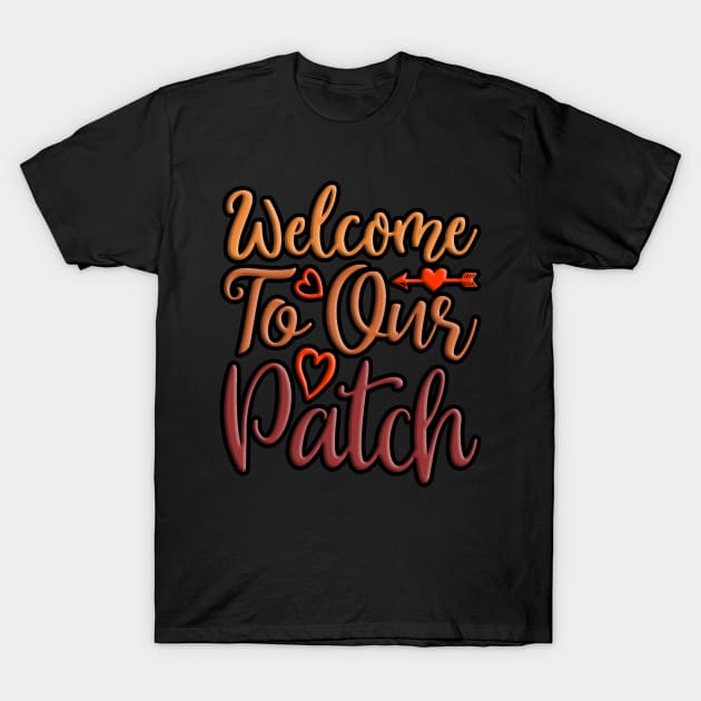 Welcome To Our Patch, colorful fall, autumn seasonal design T-Shirt by crazytshirtstore